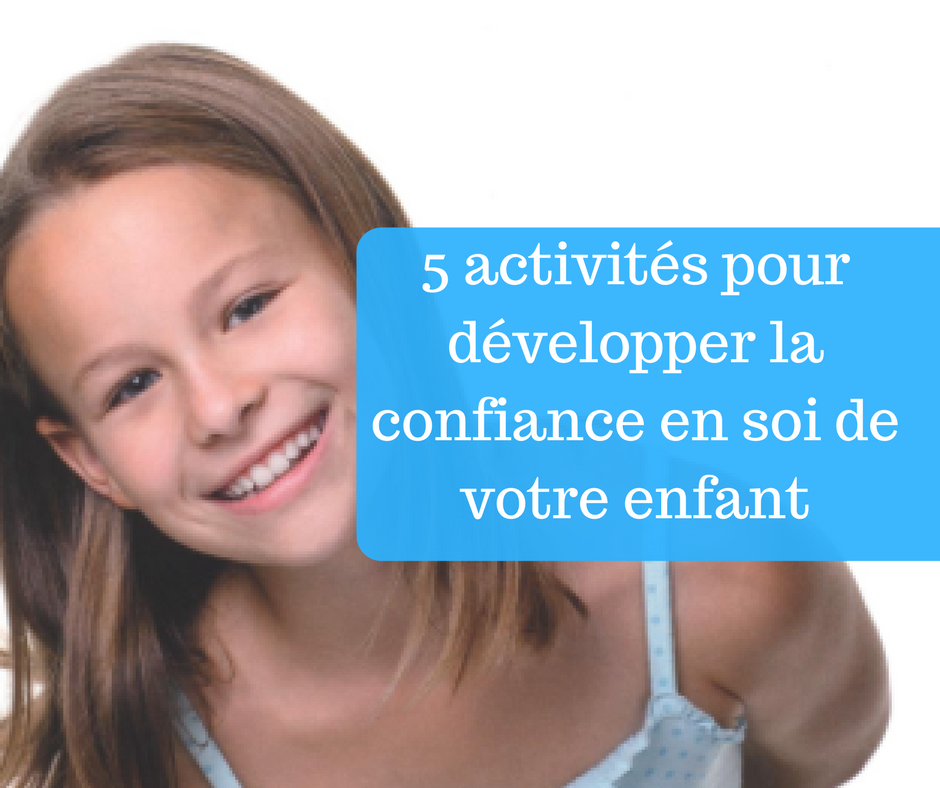 5 Activités Pour Développer La Confiance En Soi De Votre Enfant