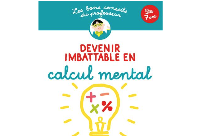 Devenir Imbattable En Calcul Mental (dès 7 Ans)