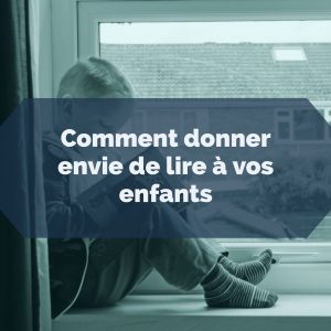 Comment Donner Envie De Lire A Vos Enfants Papa Positive