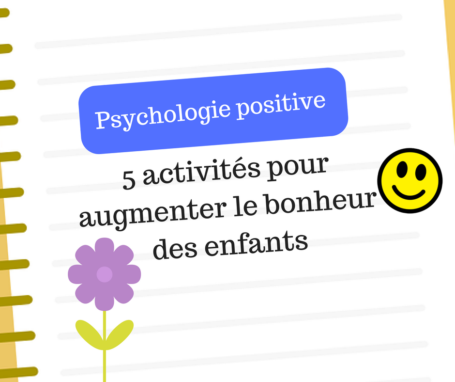 Psychologie positive 5 activités pour augmenter le bonheur des enfants