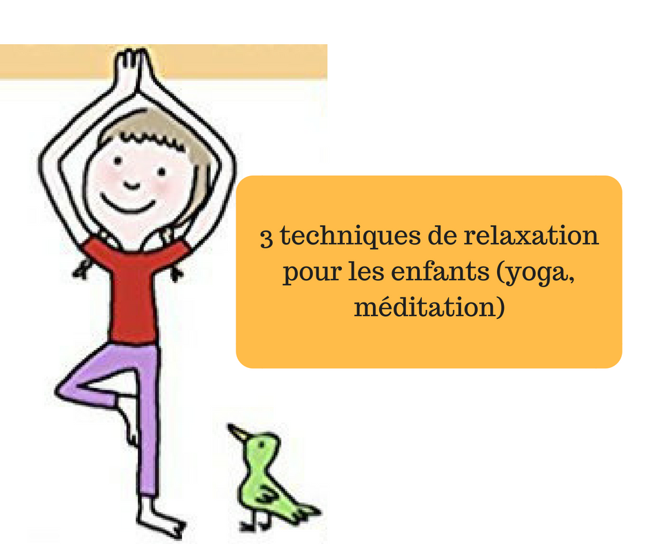 3 techniques de relaxation pour les enfants yoga méditation Papa