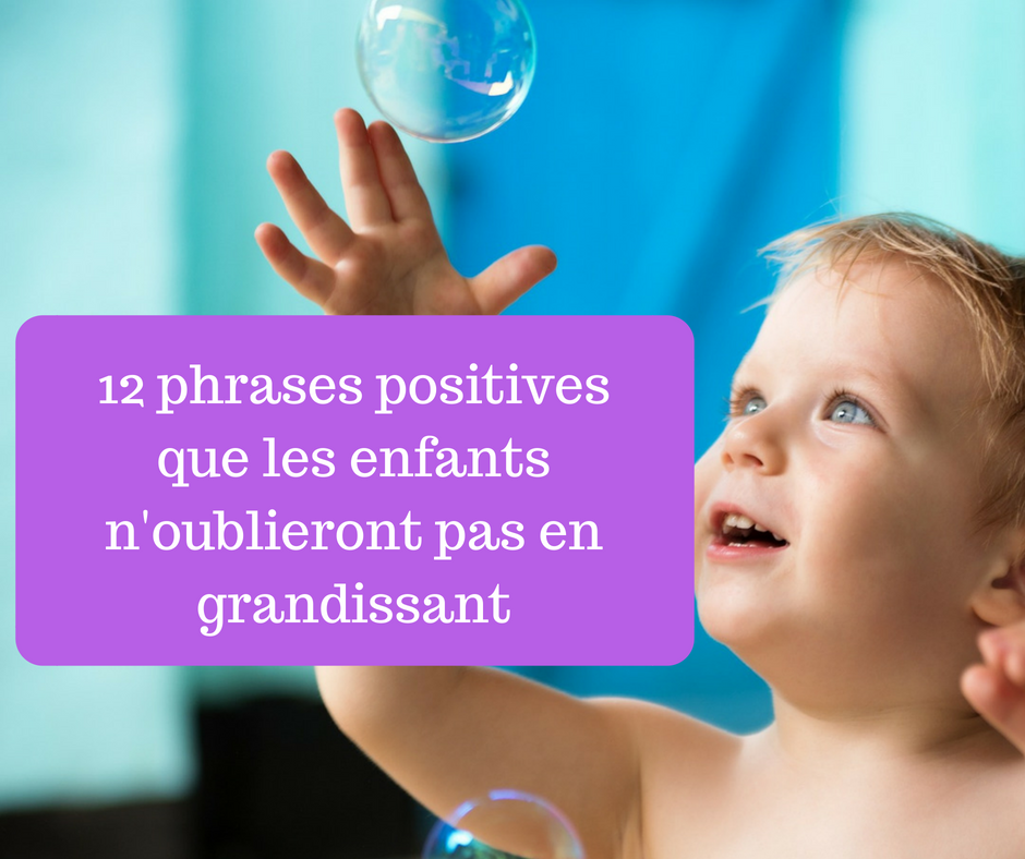 12 Phrases Positives Que Les Enfants N Oublieront Pas En Grandissant