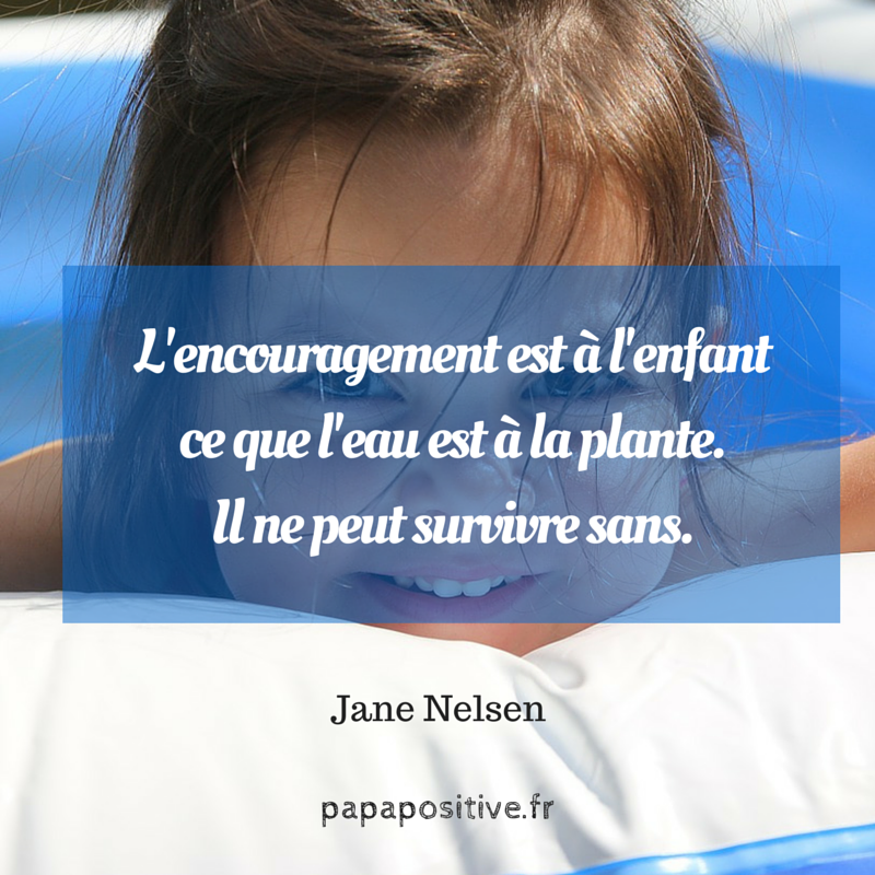 L Encouragement Est A L Enfant Ce Que L Eau Est A La Plante