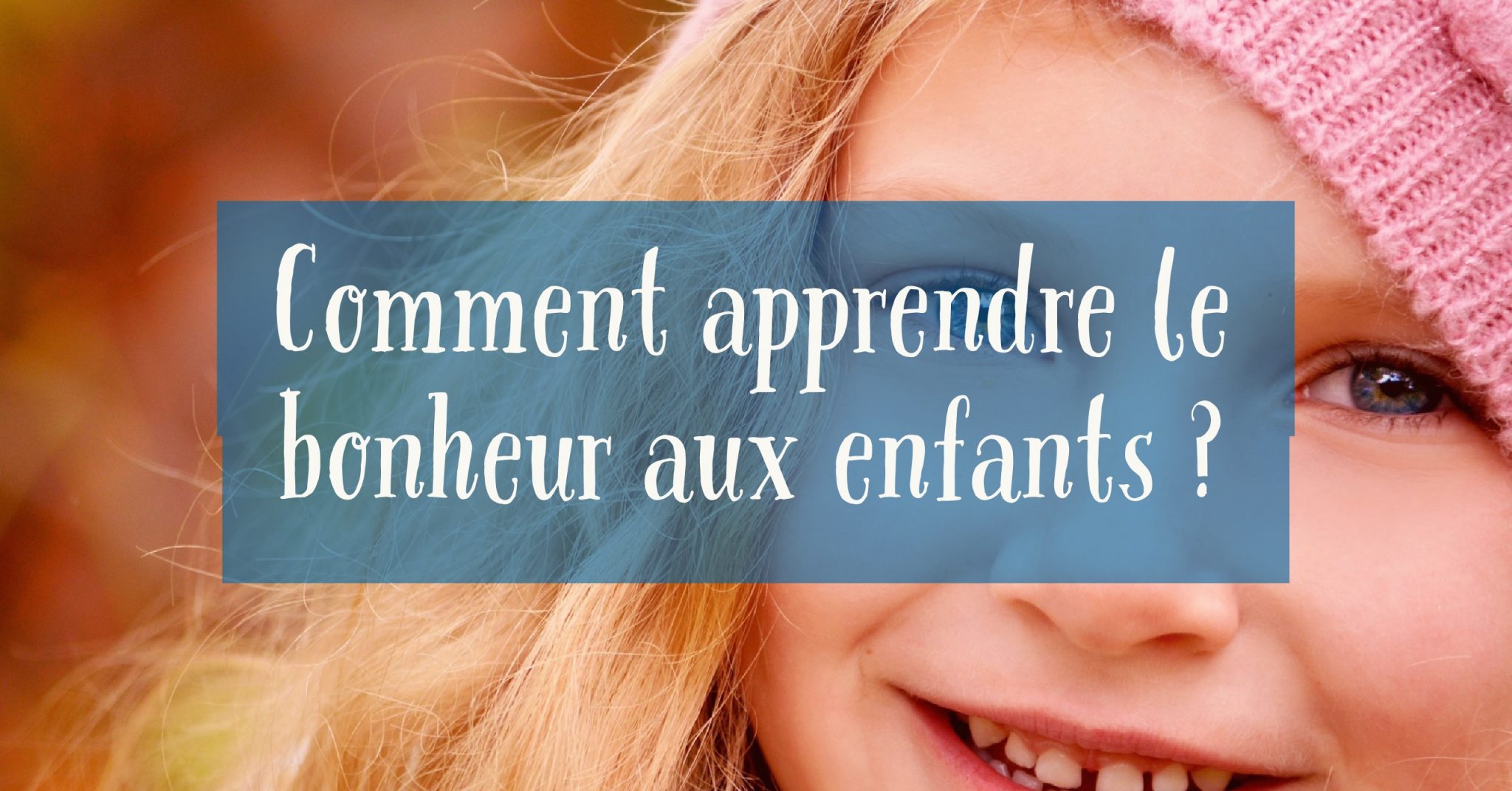 Comment Apprendre Le Bonheur Aux Enfants