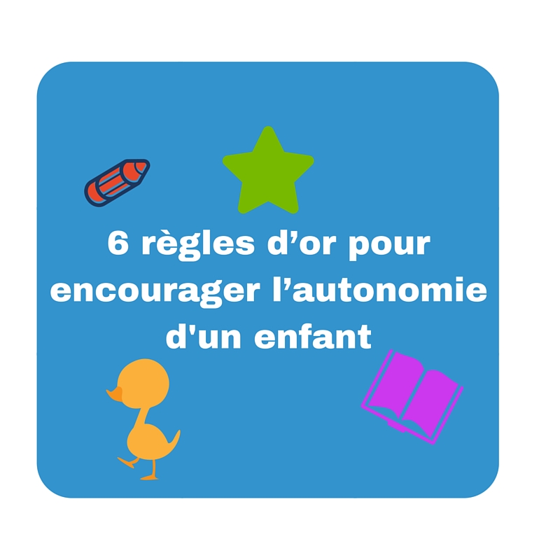 6 Règles Dor Pour Encourager Lautonomie Dun Enfant Faber Et Mazlish