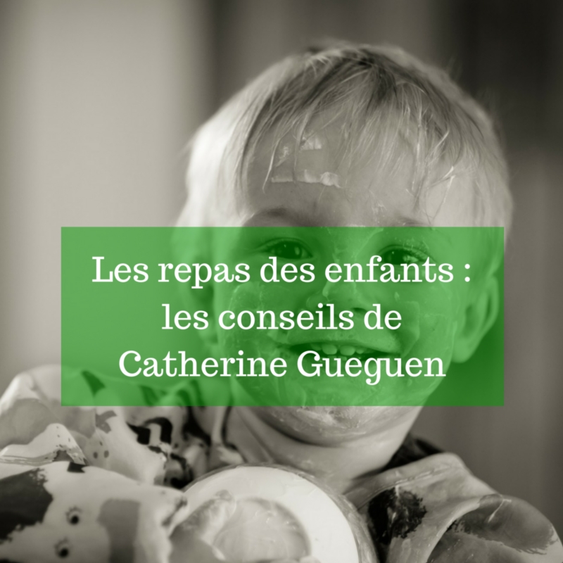 Les repas des enfants _ les conseils de Catherine Gueguen