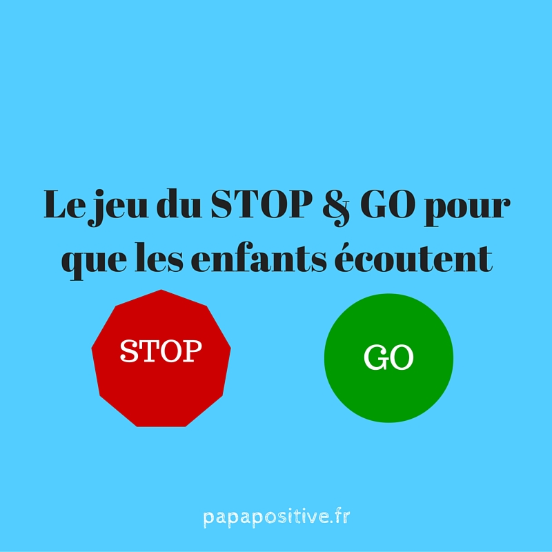 Le jeu du STOP & GO pour que les enfants écoutent - Papa positive !
