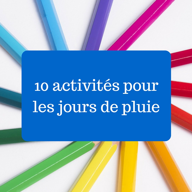 10 Activités Pour Les Jours De Pluie – Papa Positive