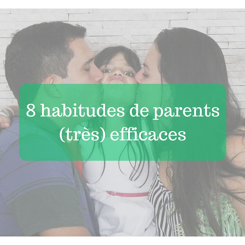 8 habitudes de parents (très) efficaces
