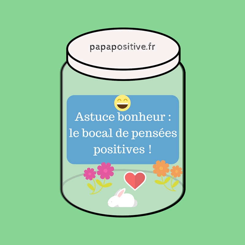 Astuce bonheur : le bocal de pensées positives - Papa positive !