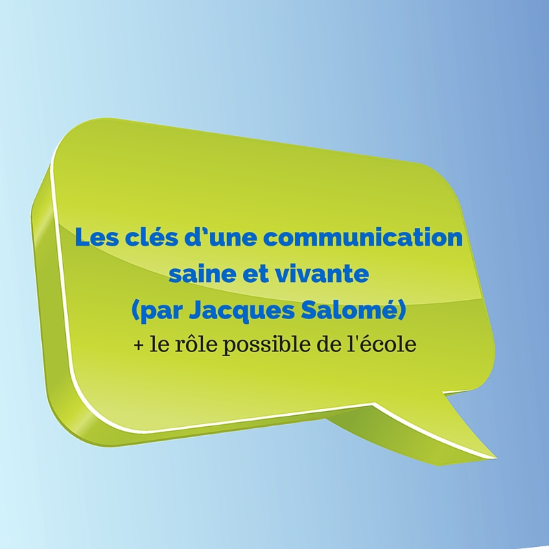 Les Clés Dune Communication Saine Et Vivante Par Jacques Salomé Rôle De Lécole Papa