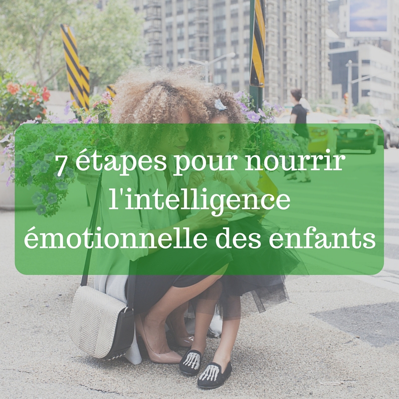 7 étapes pour nourrir l'intelligence émotionnelle des enfants