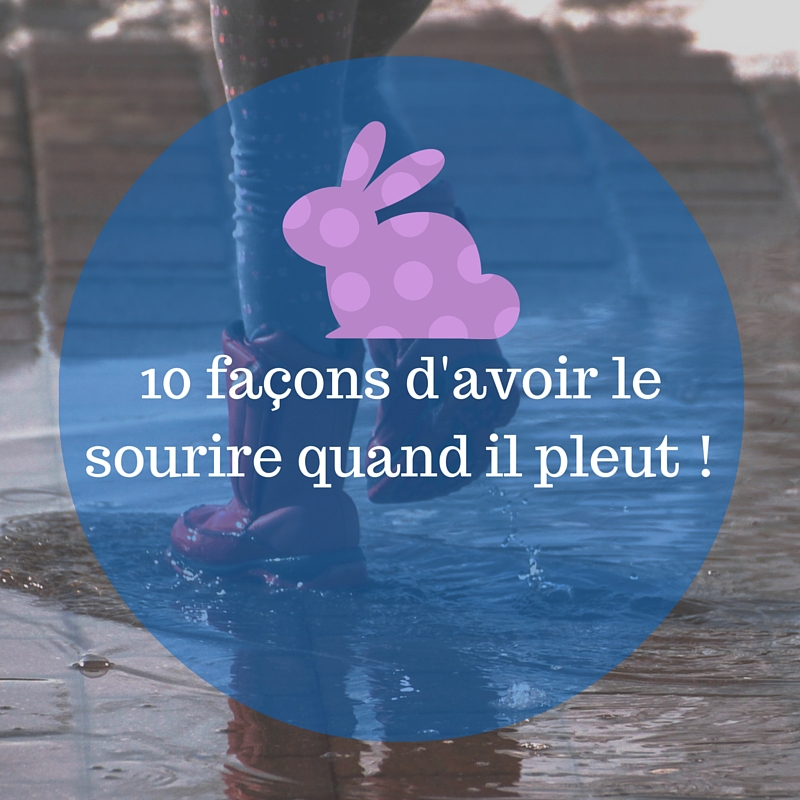 10 Facons D Avoir Le Sourire Quand Il Pleut