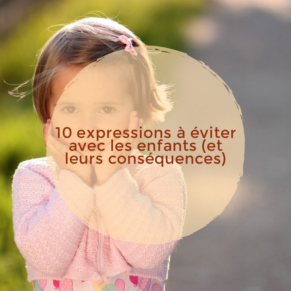 10 expressions à éviter avec les enfants (et leurs conséquences)