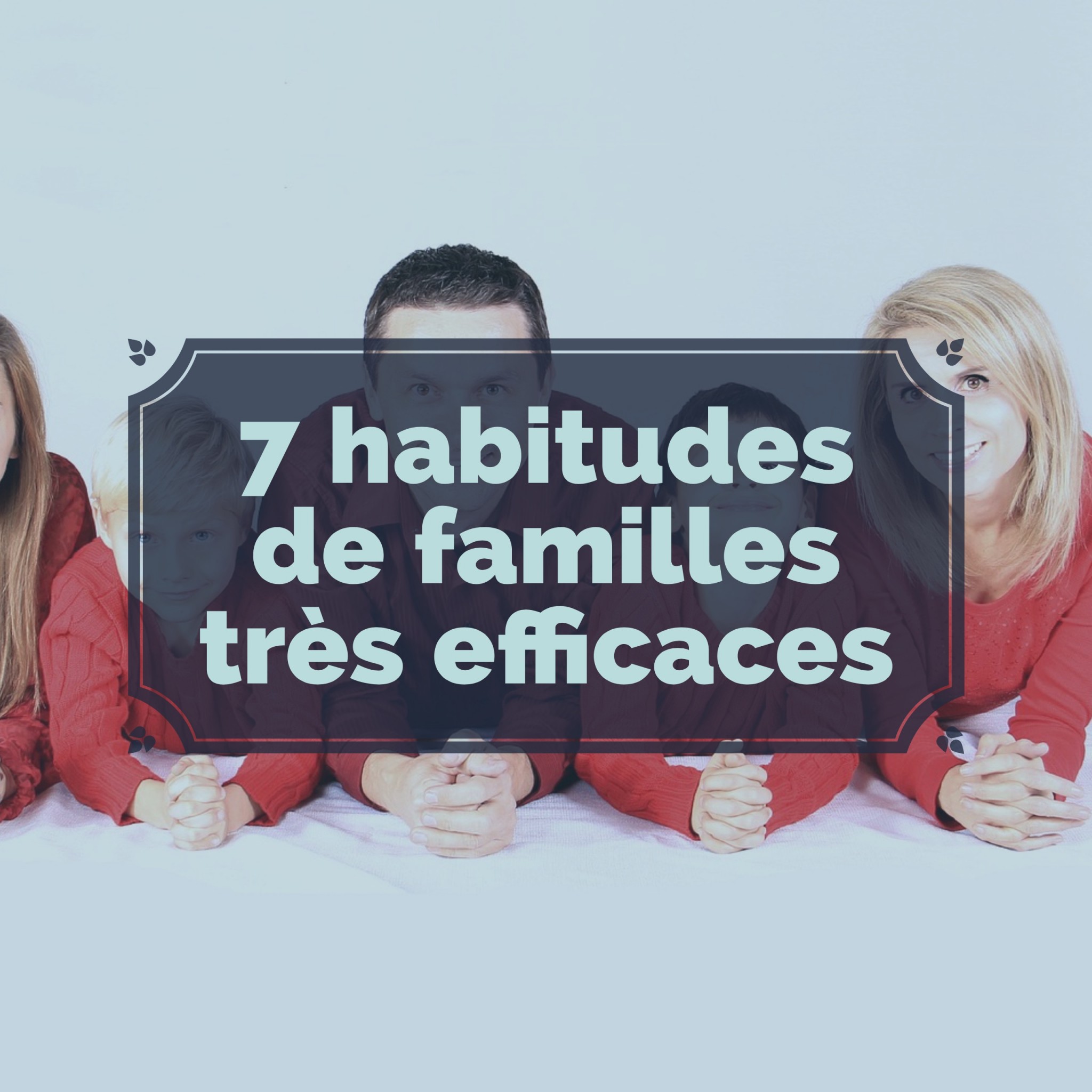 7 habitudes de familles très efficaces