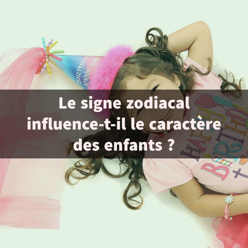 Le signe zodiacal influence-t-il le caractère des enfants ?