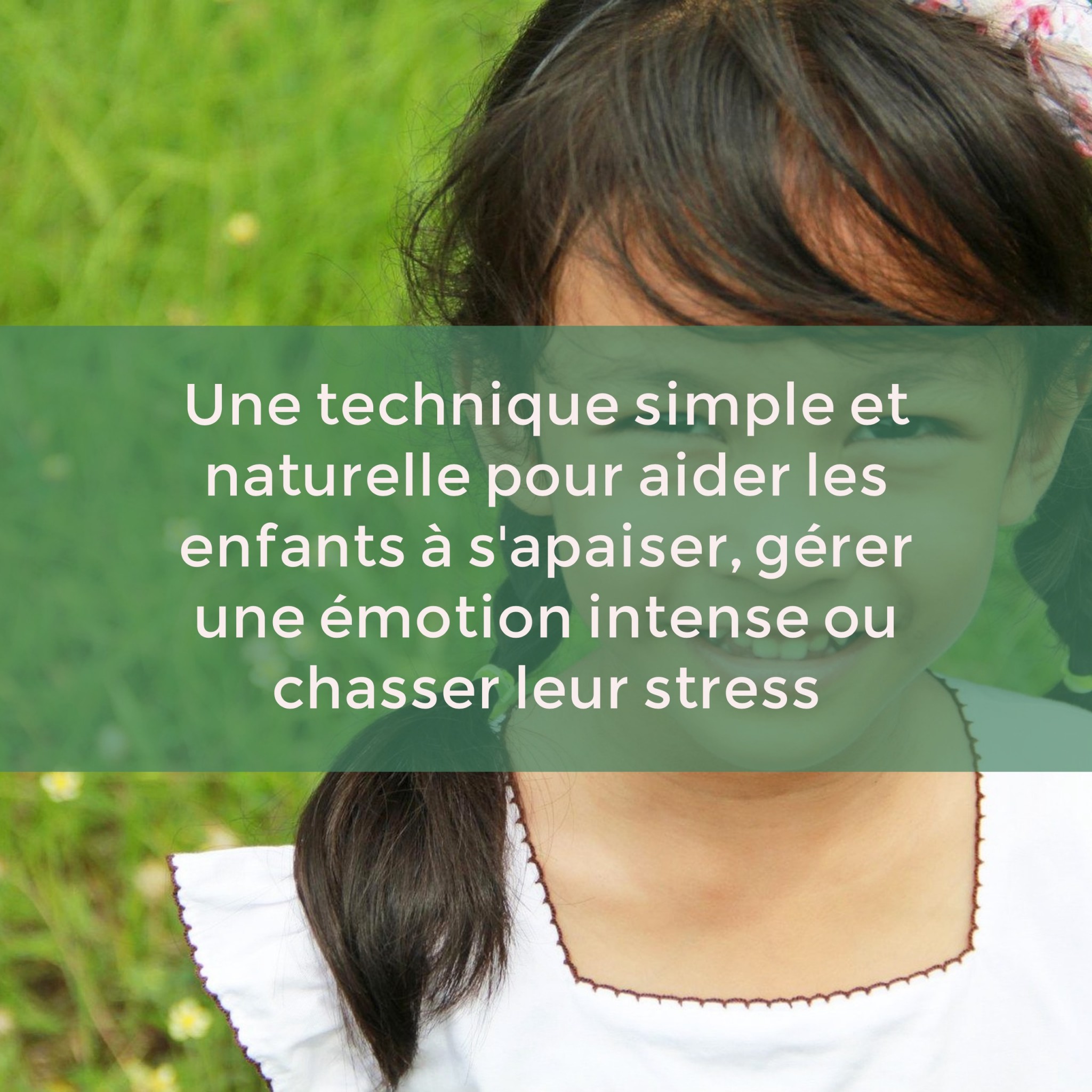 Une technique simple et naturelle pour aider les enfants à s'apaiser, gérer une émotion intense ou chasser leur stress