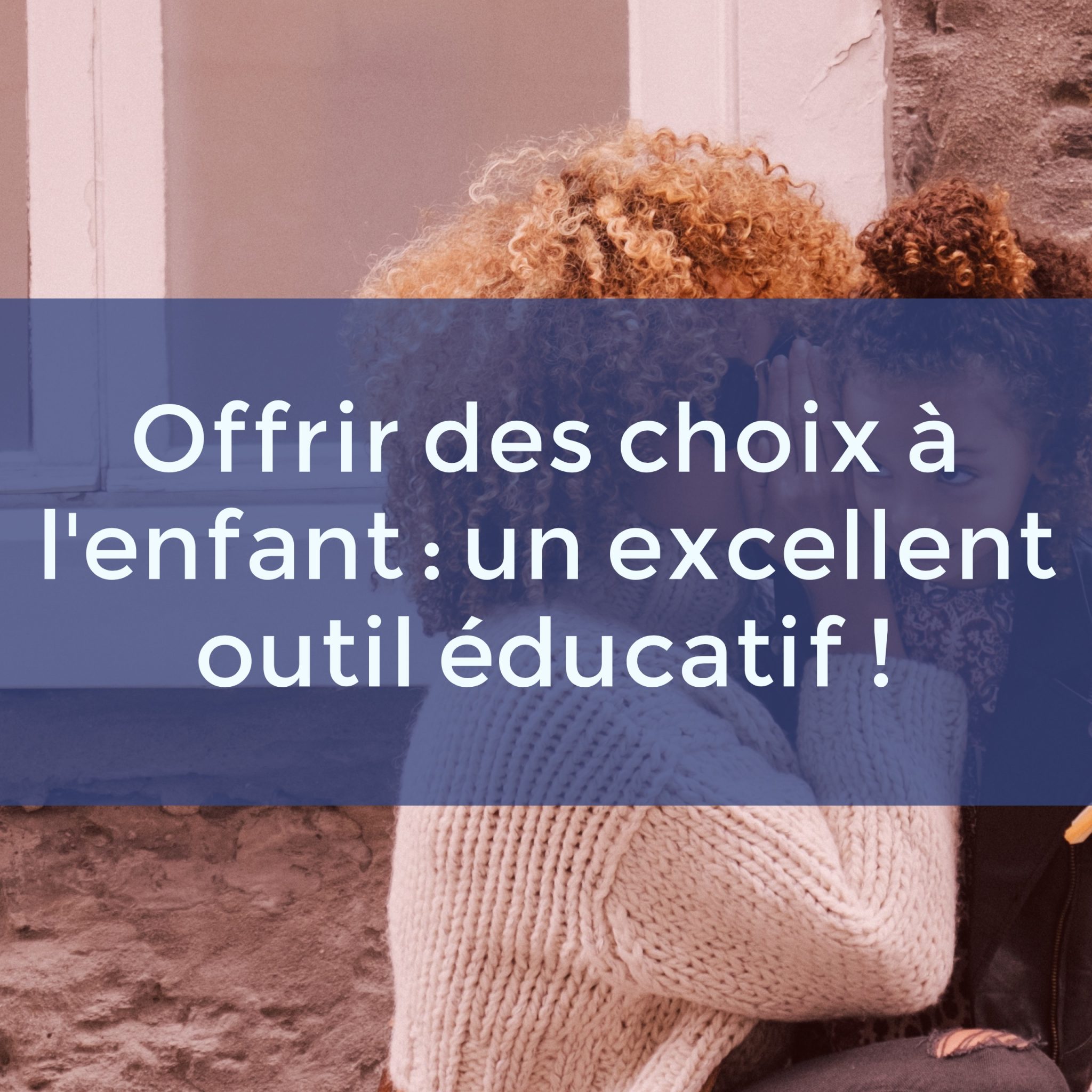 Offrir Des Choix à Lenfant Un Excellent Outil éducatif Papa