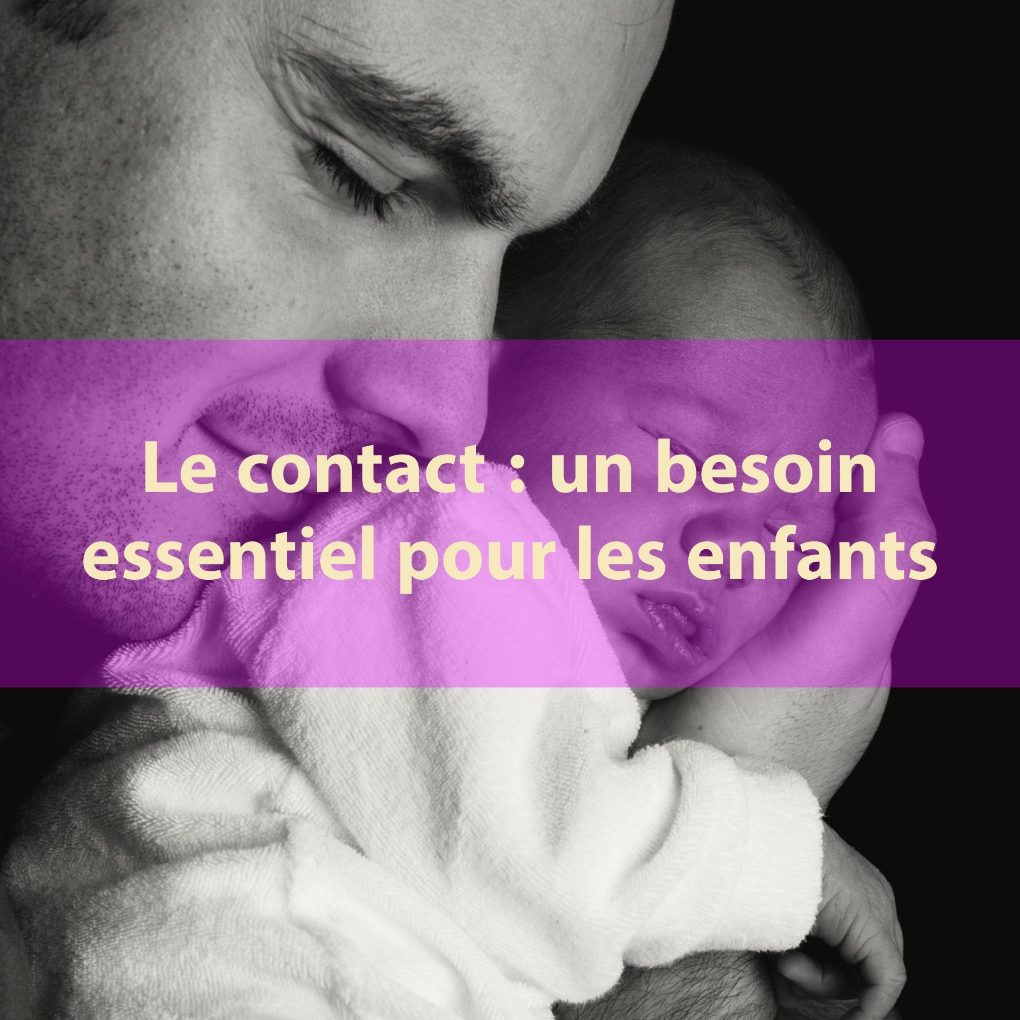  Le Contact Un Besoin Essentiel Pour Les Enfants Papa Positive