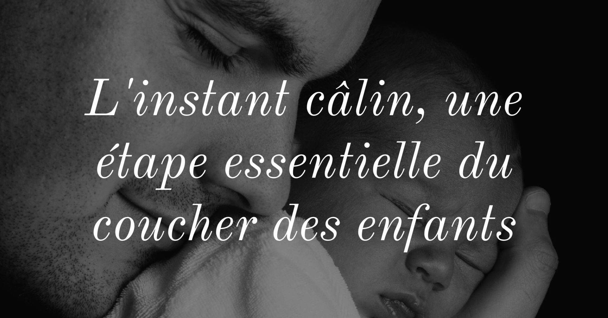 L Instant Calin Une Etape Essentielle Du Coucher Des Enfants