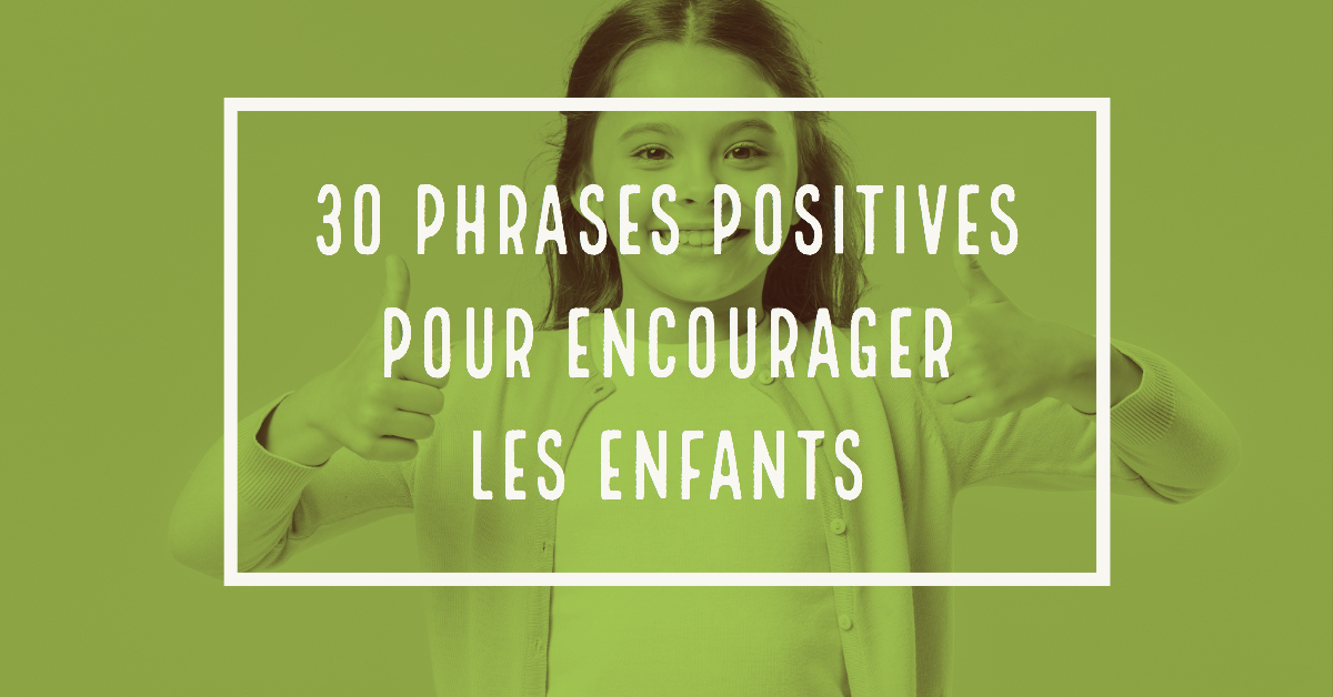 30 Phrases Positives Pour Encourager Les Enfants