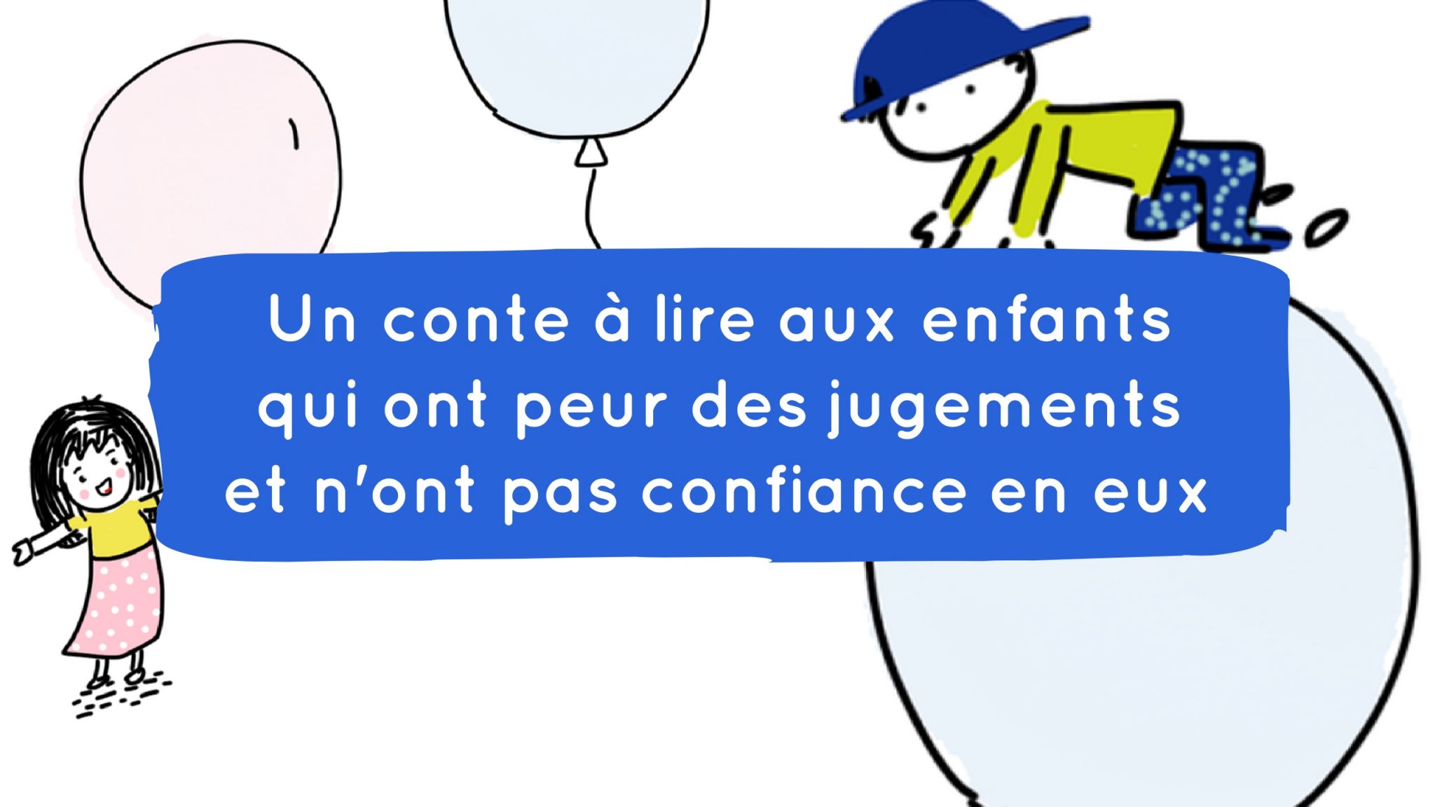 Un Conte A Lire Aux Enfants Qui Ont Peur Des Jugements Et N Ont Pas Confiance En Eux