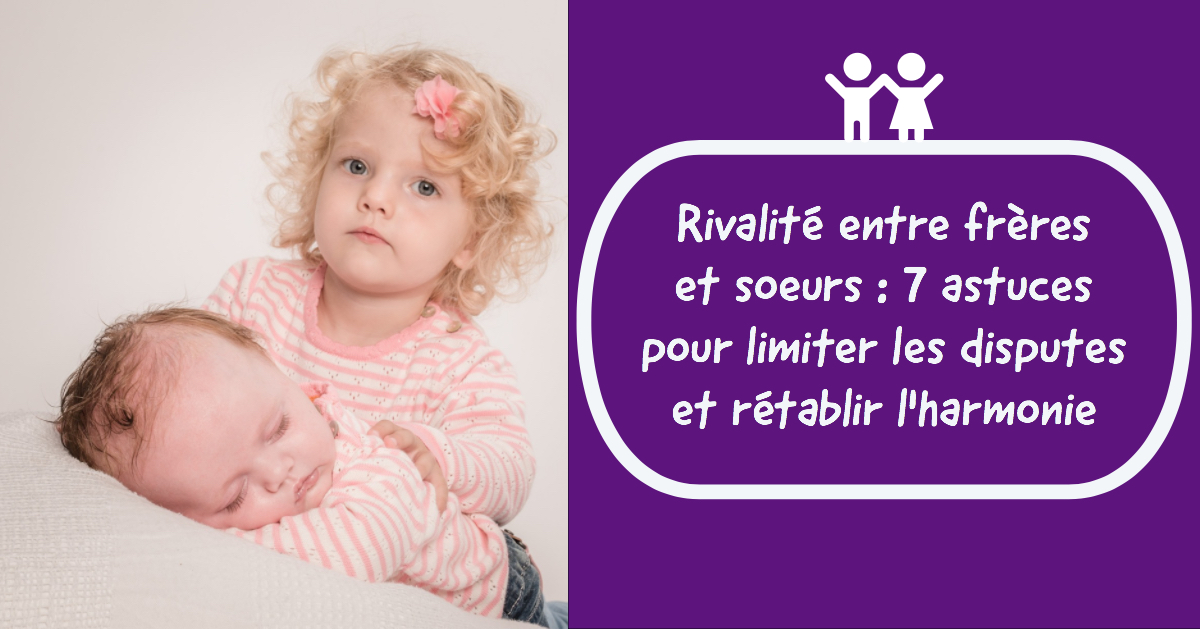 Rivalité Entre Frères Et Soeurs 7 Astuces Pour Limiter Les Disputes 