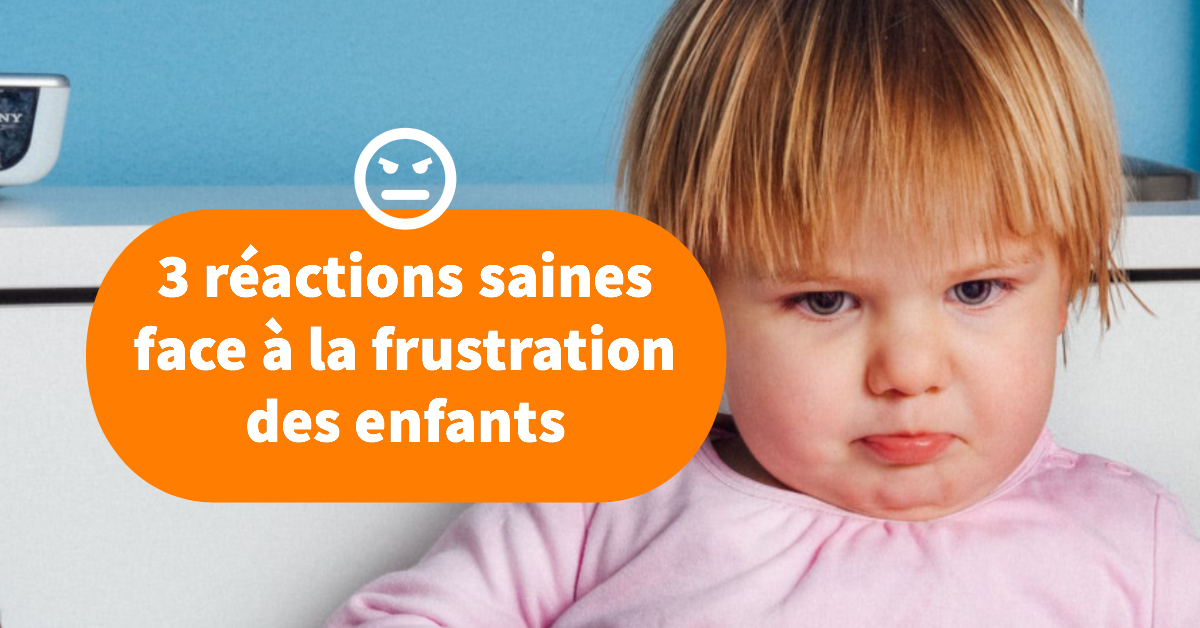 3 R actions Saines Face La Frustration Des Enfants Papa Positive