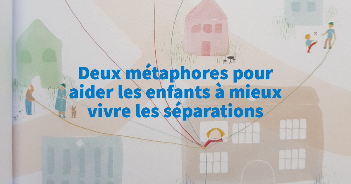 Deux Metaphores Pour Aider Les Enfants A Mieux Vivre Les Separations Papa Positive