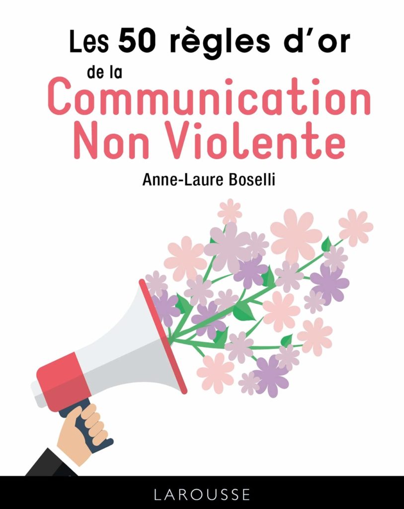 Les R Gles D Or De La Communication Non Violente Un Petit Guide Pour Parler Avec