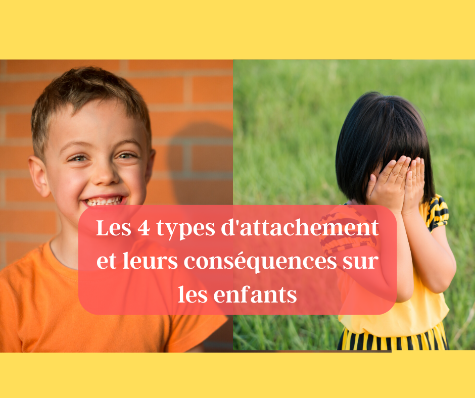 Les 4 Types D Attachement Et Leurs Consequences Sur Les Enfants Papa Positive