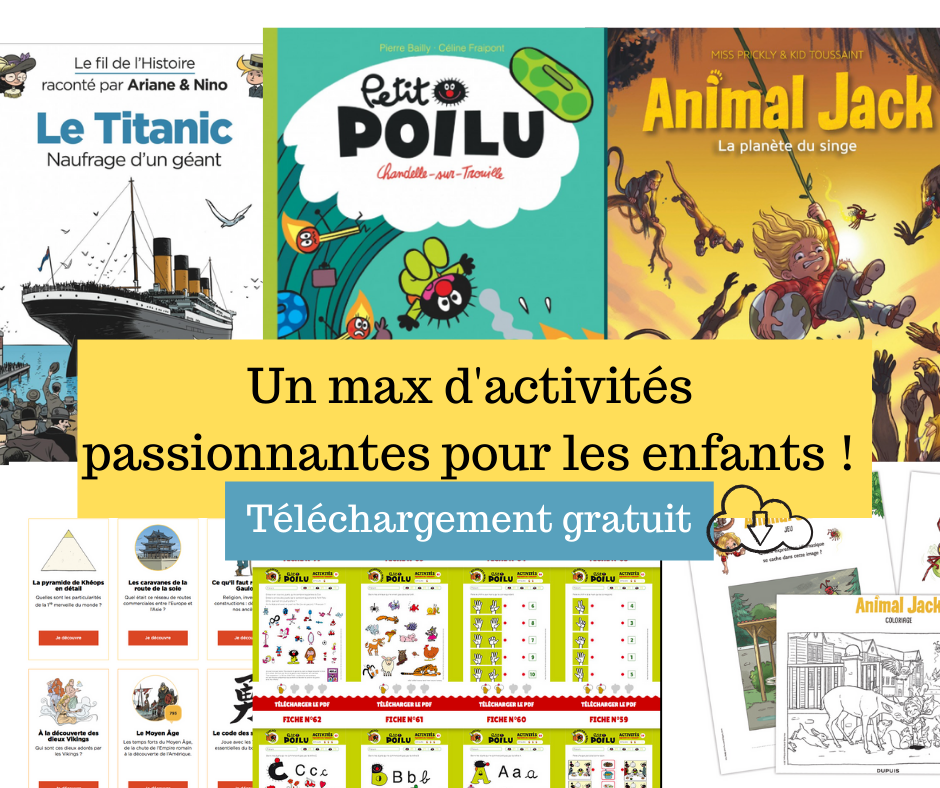 Des dizaines d'activités pédagogiques avec Ariane & Nino, Petit Poilu et Animal Jack