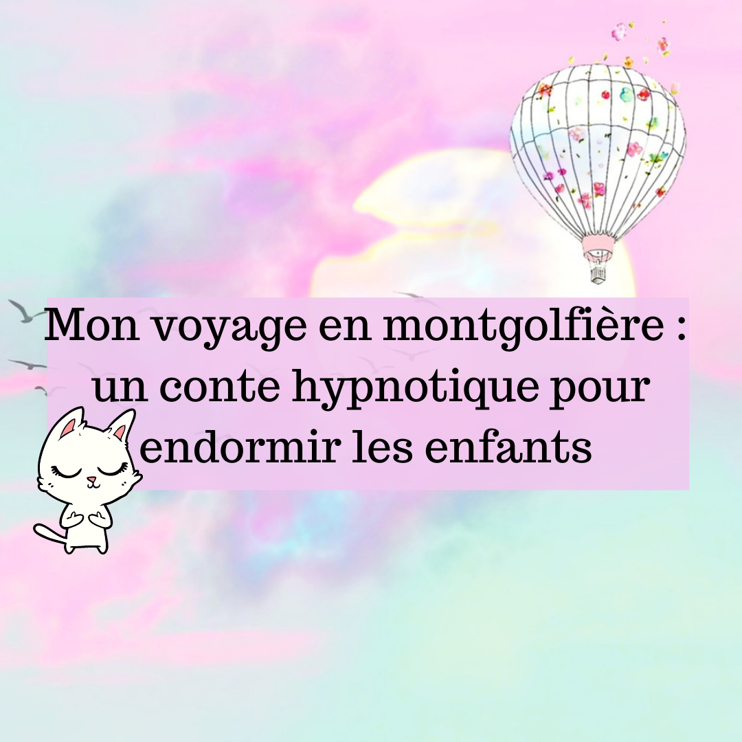 Mon Voyage En Montgolfiere Un Conte Hypnotique Pour Endormir Les Enfants